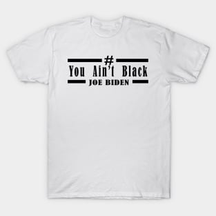 you aint black T-Shirt